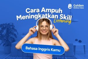 Cara Ampuh Meningkatkan Skill Listening Bahasa Inggris Kamu