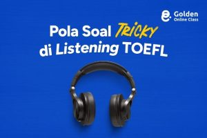 Waspadai! Ini Pola Soal Tricky di Listening TOEFL